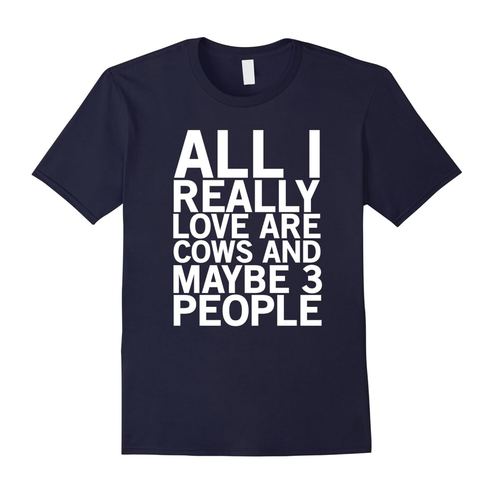 (L) All I really love are cows and maybe 3 people funny t-shirt-Father's Day