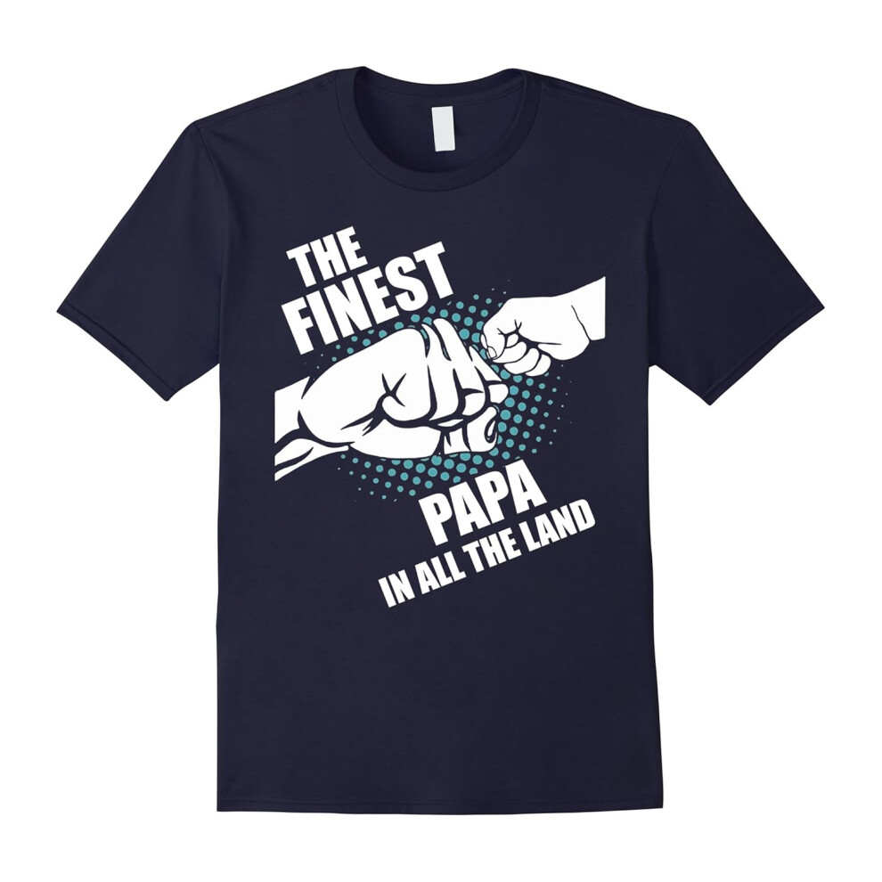 (L) Father's Day shirts gifts The Finest Papa in All the Land-Father's Day