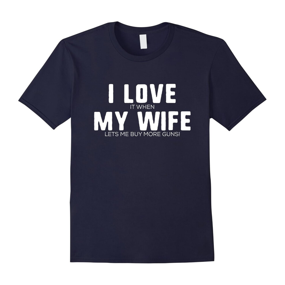 (XL) I Love it When My Wife Lets Me Buy More Guns Tshirts-Father's Day