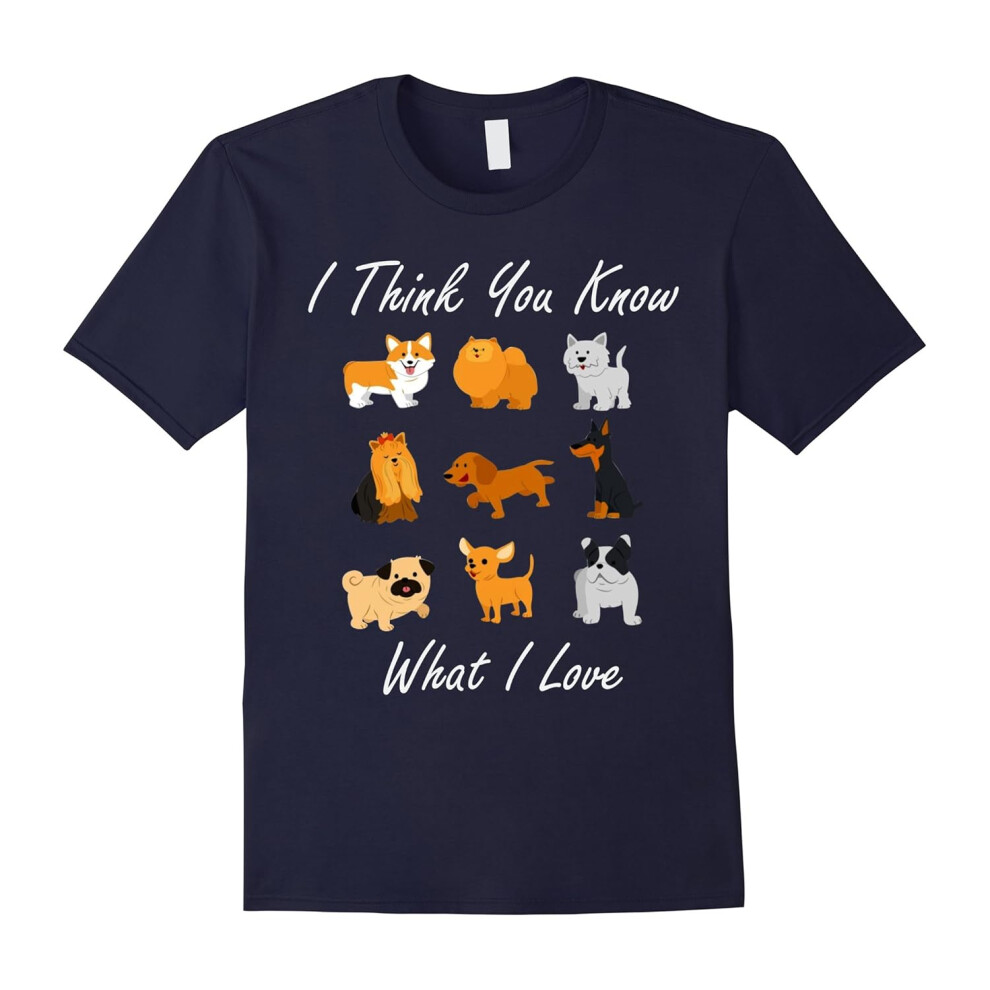 (L) Dog Lover Shirt I Think You Know What I Love Tee Cute Puppy-Father's Day