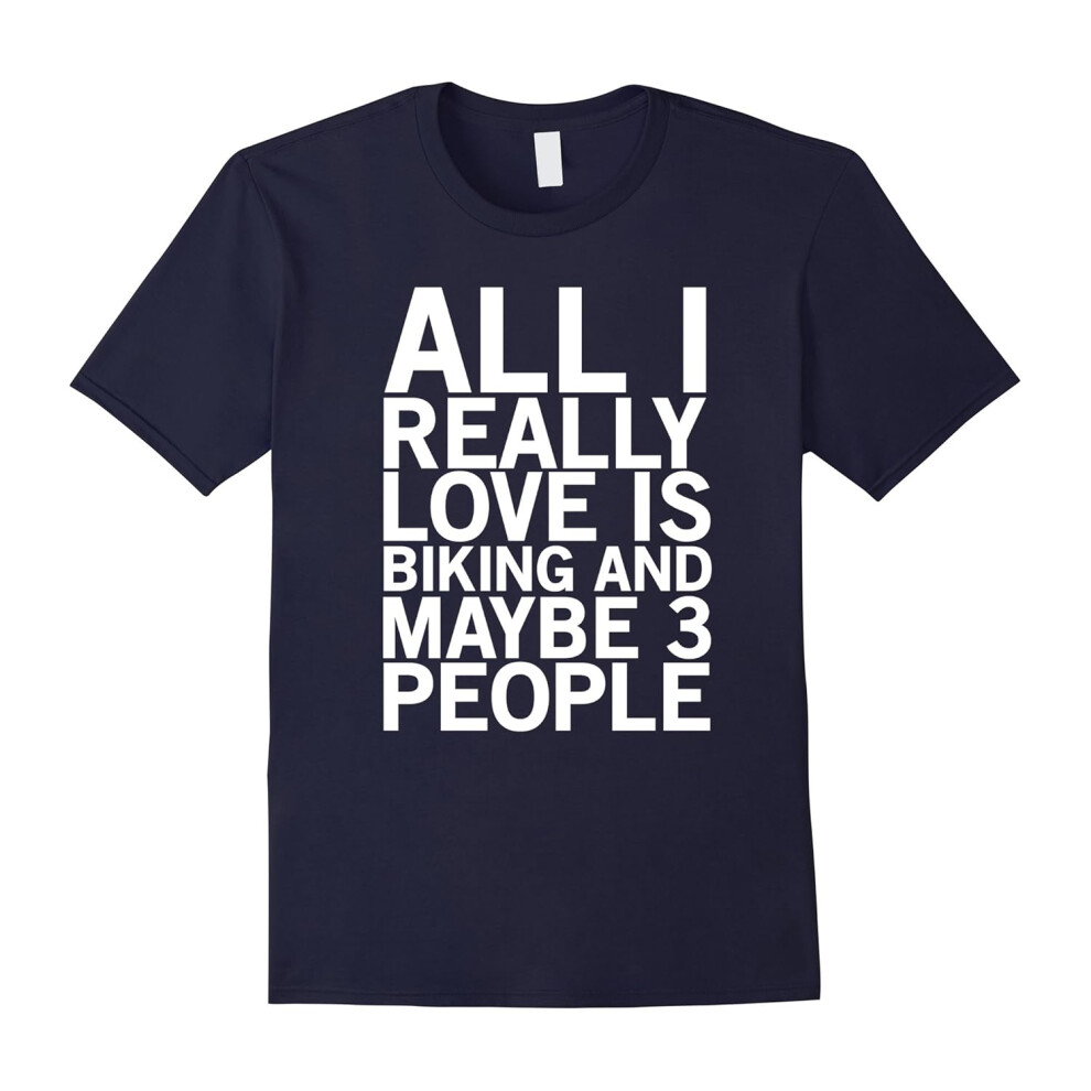 (M) All I really love is biking and maybe 3 people funny t-shirt-Father's Day