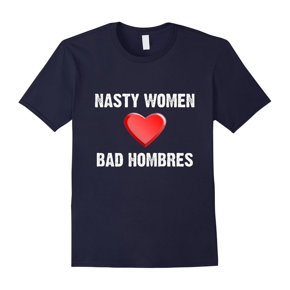 (L) Nasty Women Love Bad Hombres T-Shirt-Father's Day