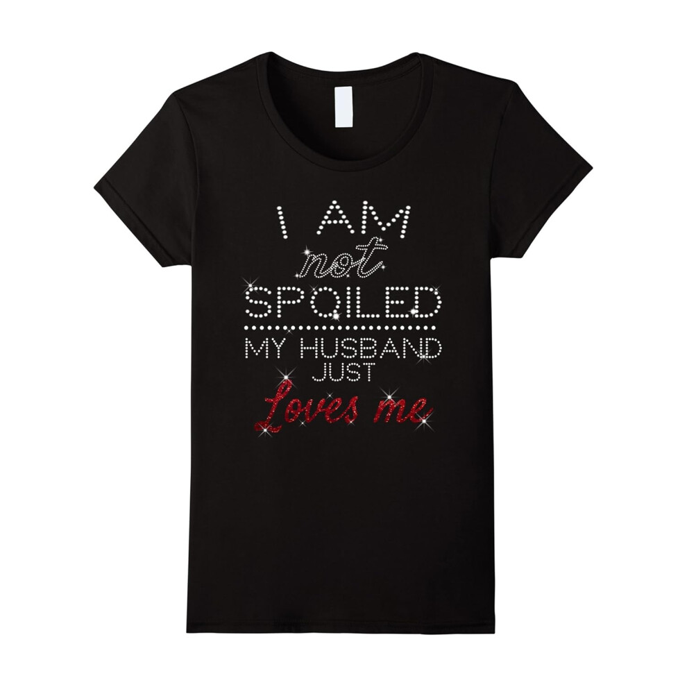 (XL) Womens I am Not Spoiled My Husband Just Loves Me Shirt-Father's Day