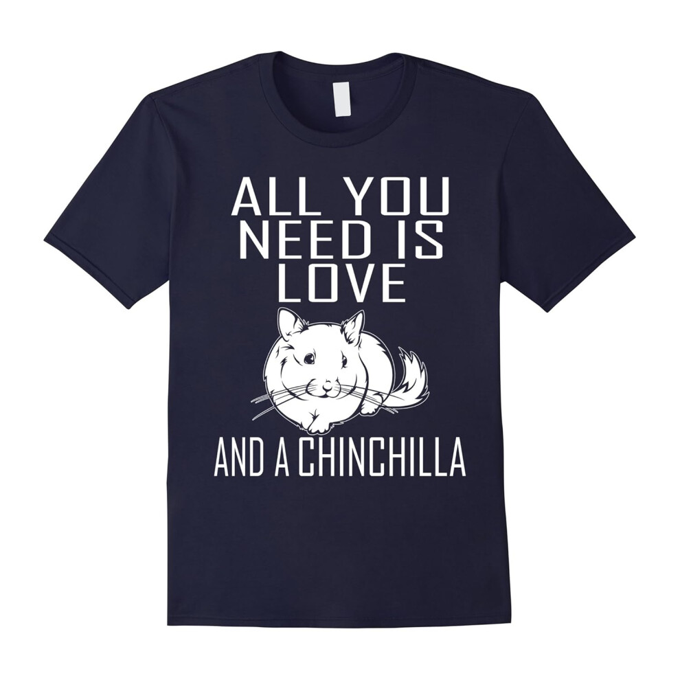 (L) All You Need Is Love And A Chinchilla T shirt-Father's Day