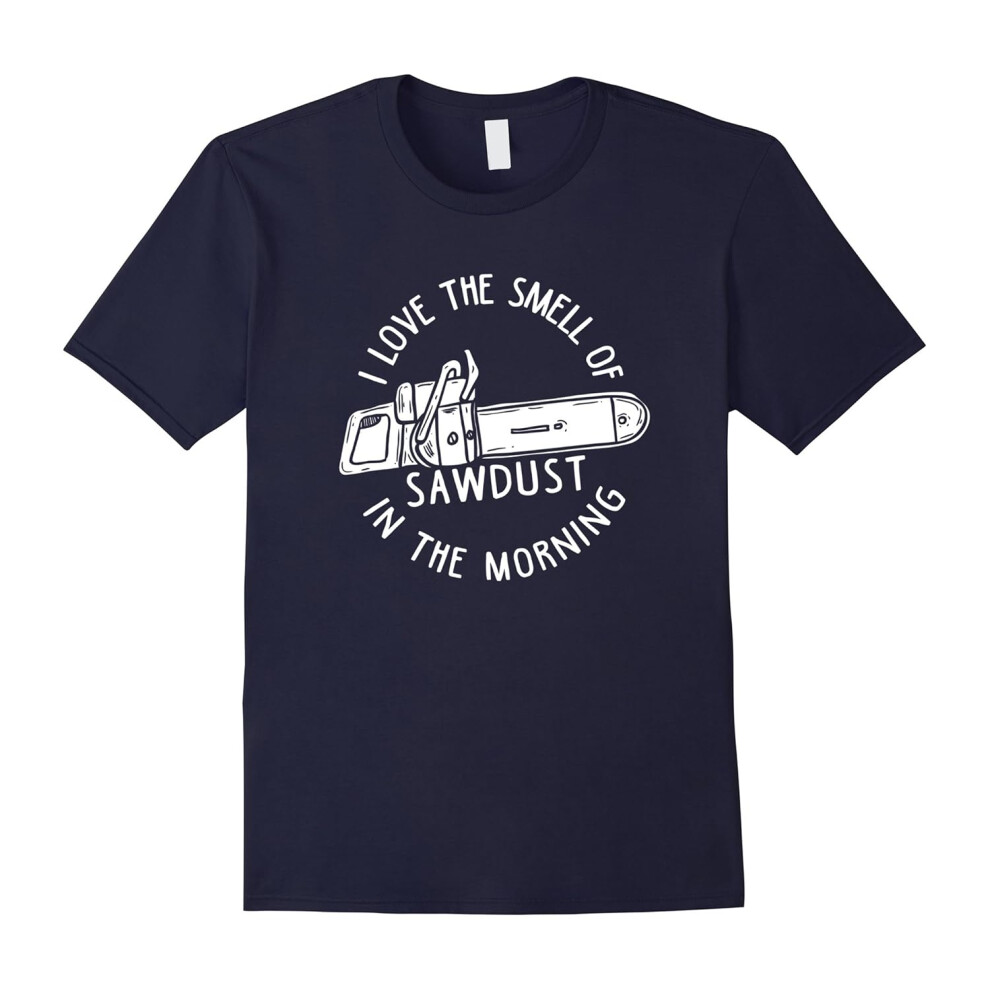 (XXL) I Love The Smell Of Sawdust In The Morning Carpenter T Shirt-Father's Day