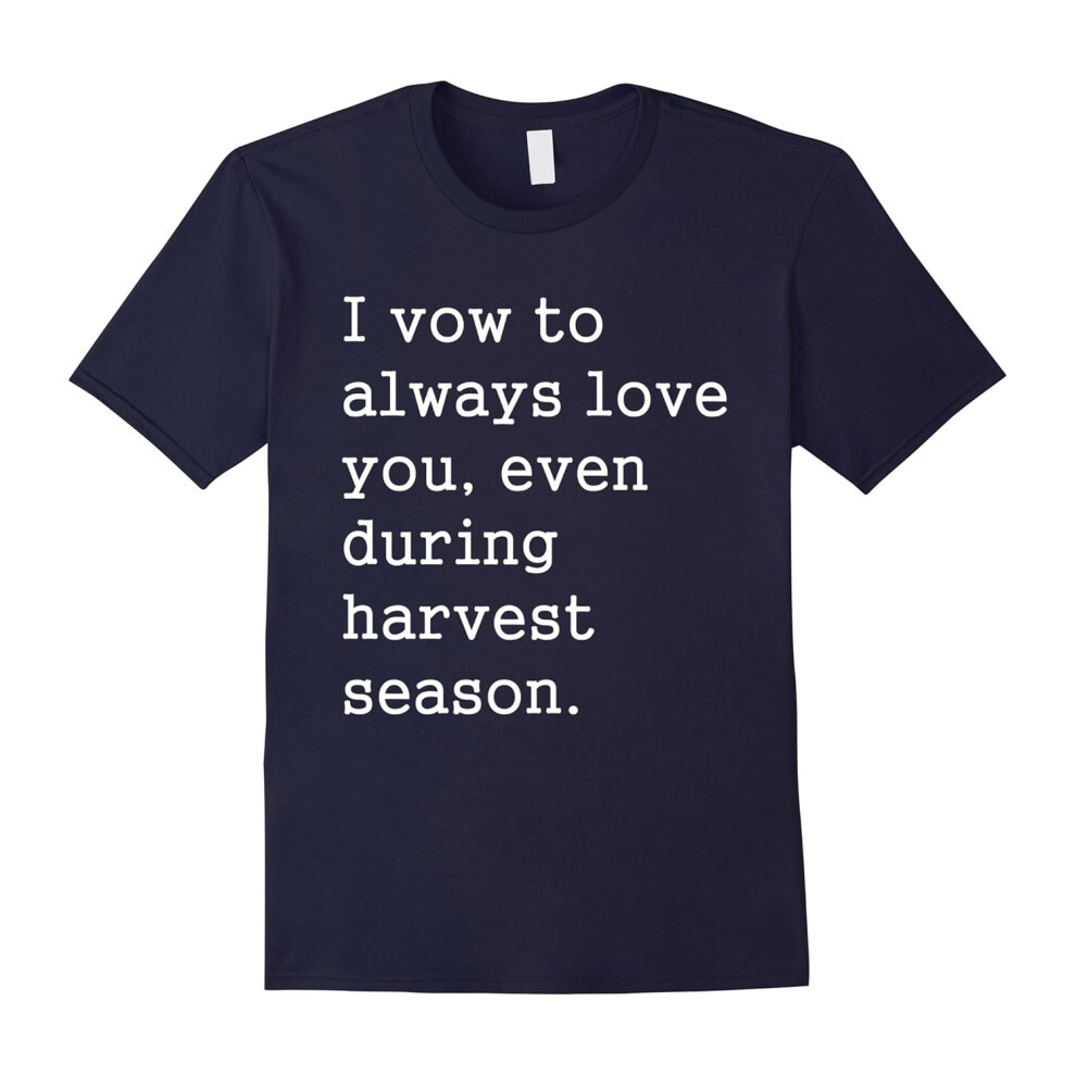 (XXL) I vow always love you t-shirt even during harvest season-Father's Day