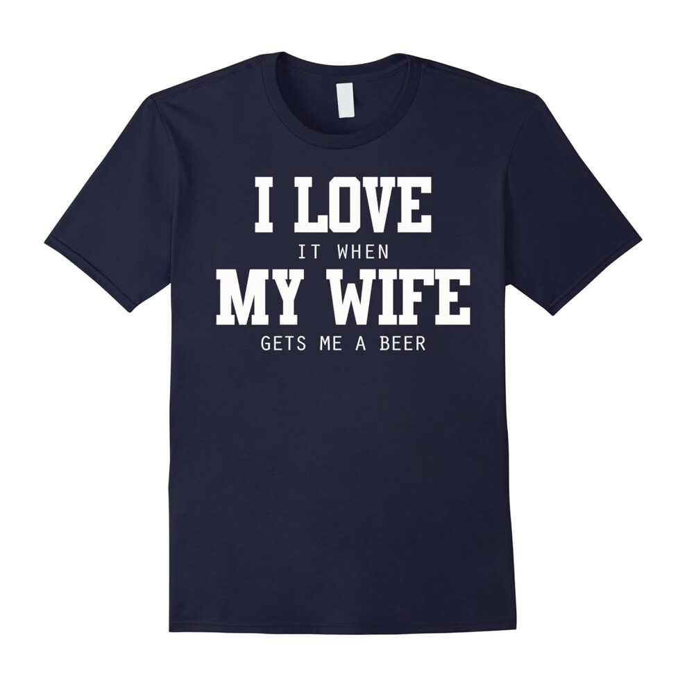 (L) Pop Threads I Love (When) My Wife (Gets Me A Beer) T-shirt-Father's Day