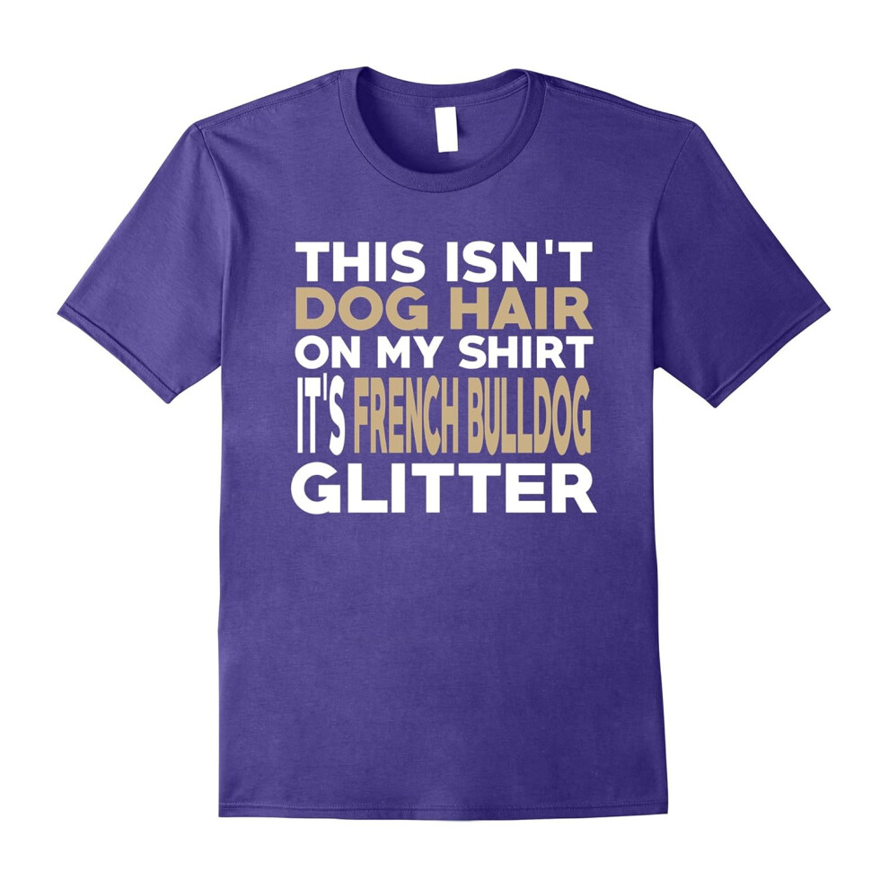 (M) Not Hair French Bulldog Glitter Funny Dog Lover T-Shirt-Father's Day