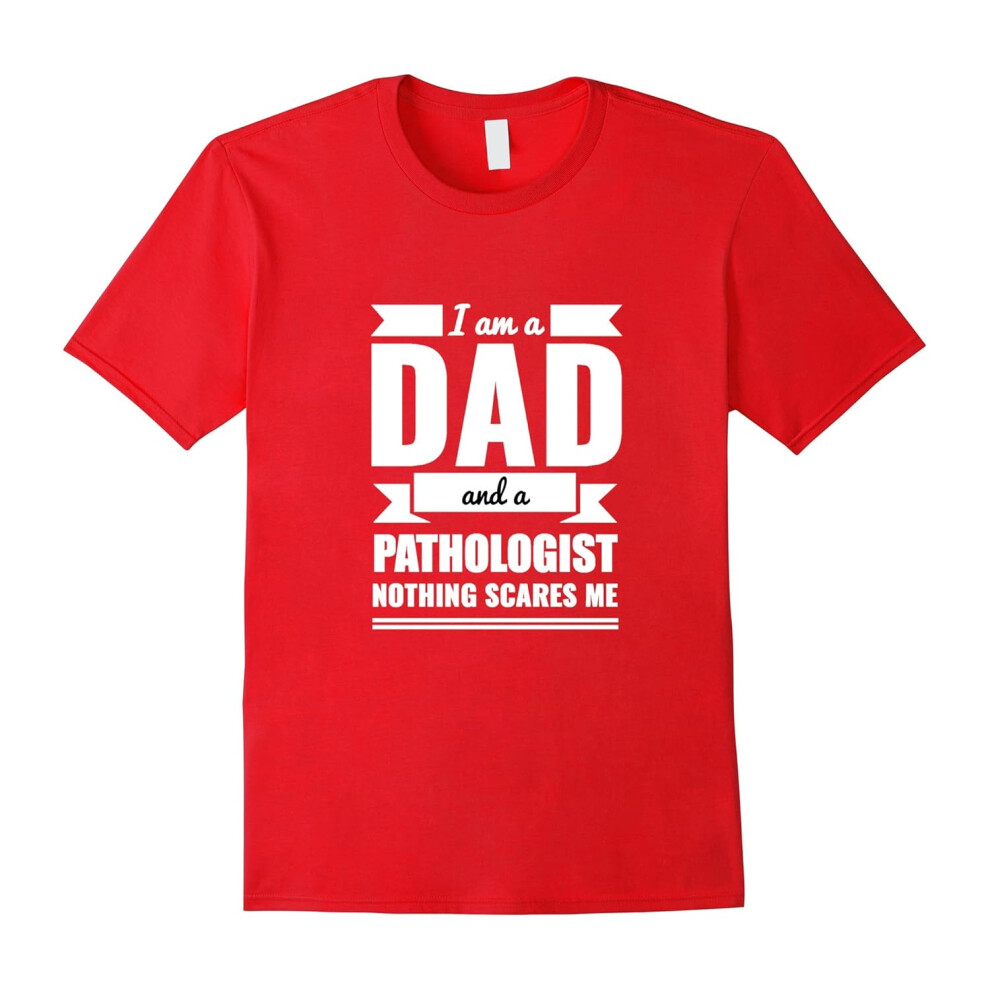 (M) Dad Pathologist Nothing Scares Me Shirt Father's Day Gift-Father's Day