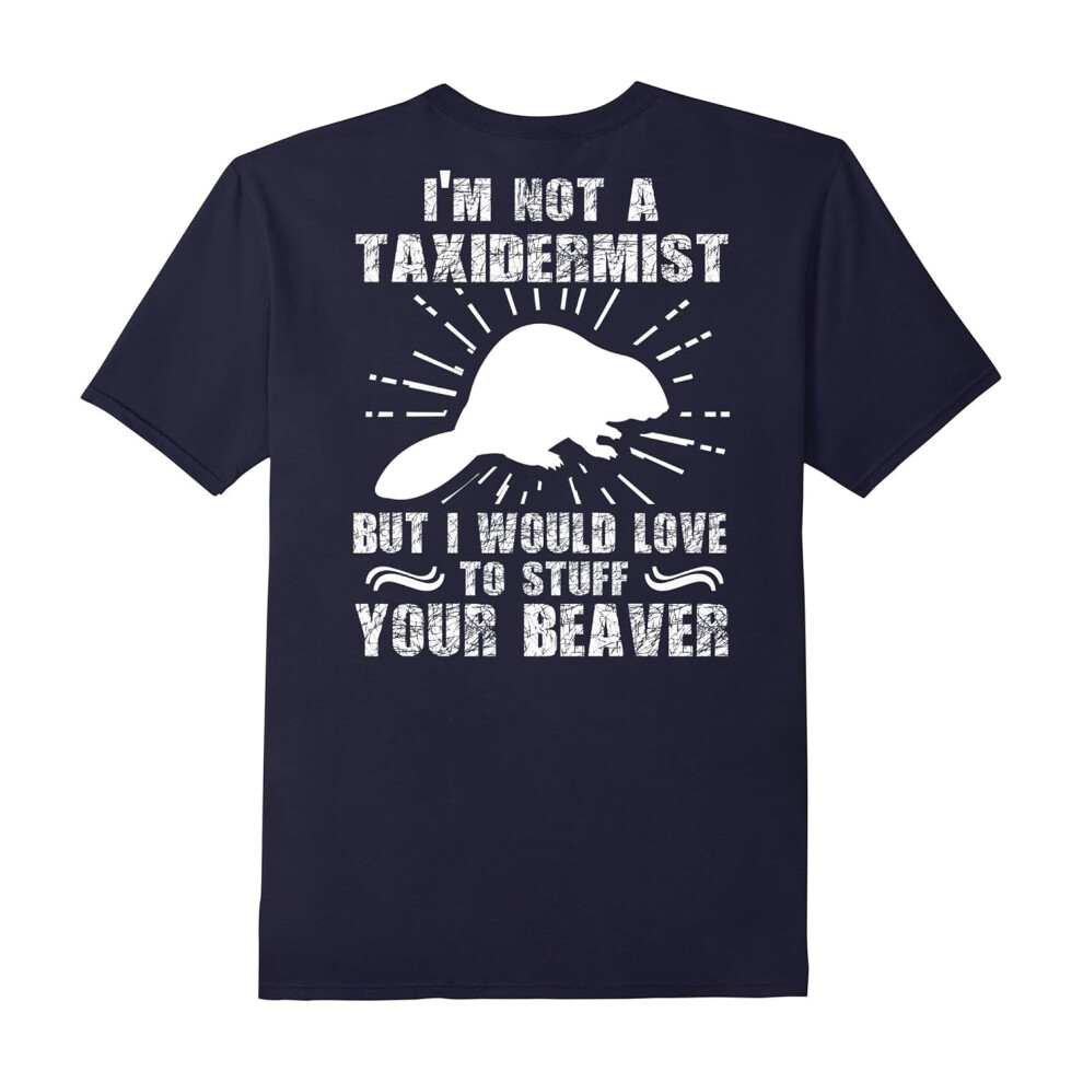 (XL) I'm Not Taxidermist But I Would Love To Stuff Your Beaver-Father's Day