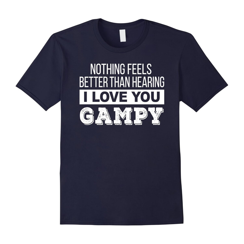 (XXL) Nothing feels better than hearing I Love You Gampy T Shirt-Father's Day