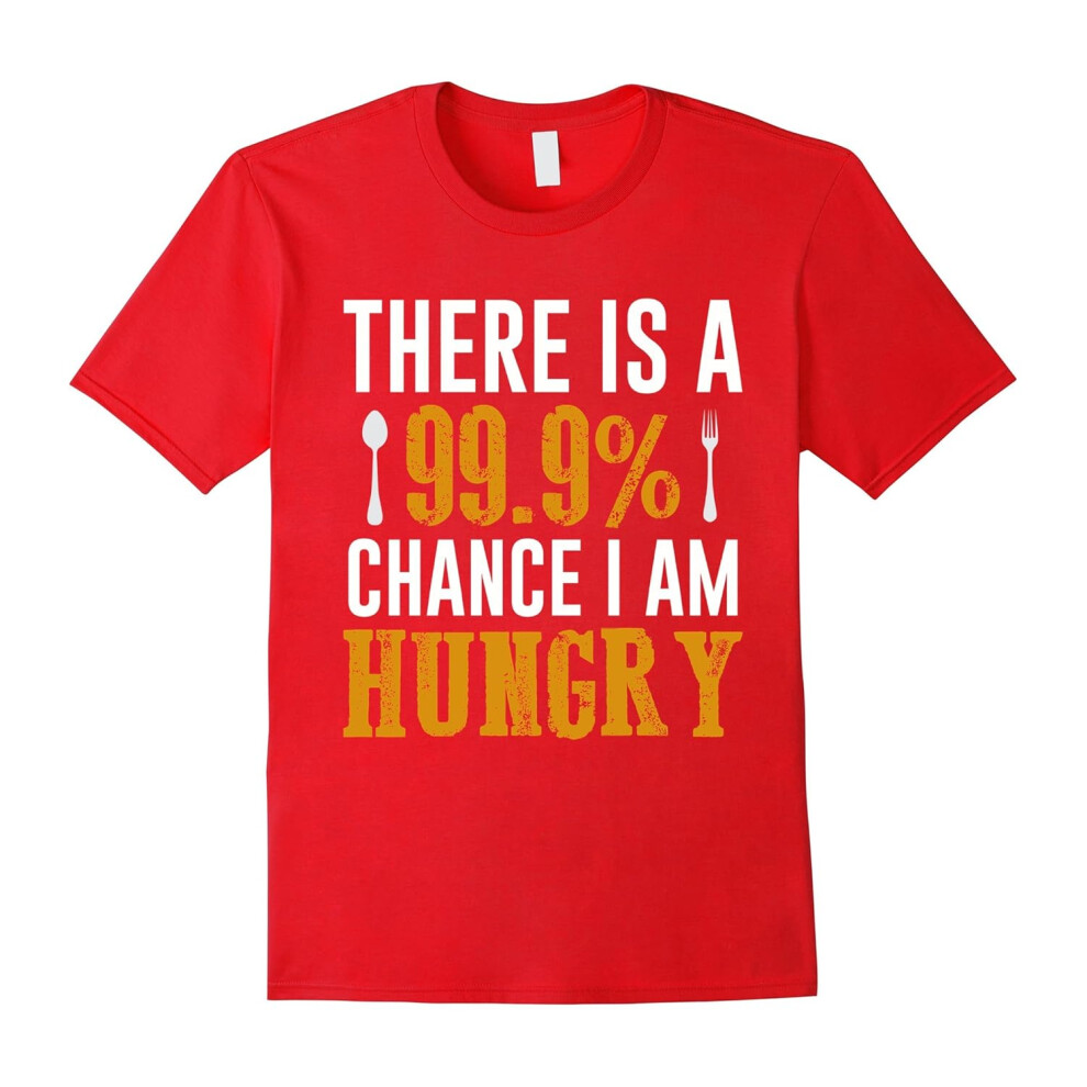 (XXL) There Is A 99.9% Chance I Am Hungry Food Lover Foodie TShirt-Father's Day