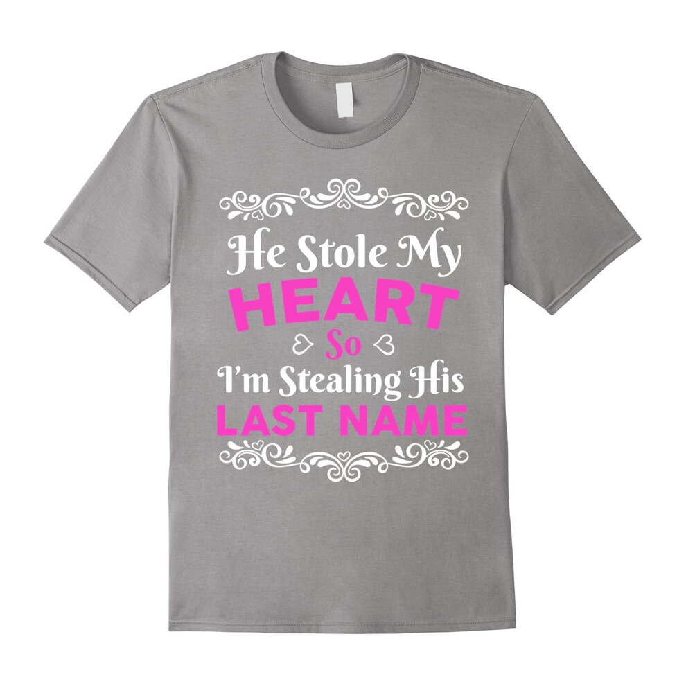 (XXL) He Stole My Heart So I'm Stealing His Last Name Cute Love Engagement T-Shirt-Father's Day