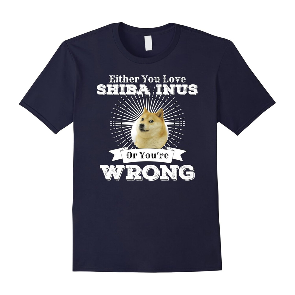 (XXL) Either You Love Shiba Inus Or You're Wrong Dog Shirt-Father's Day