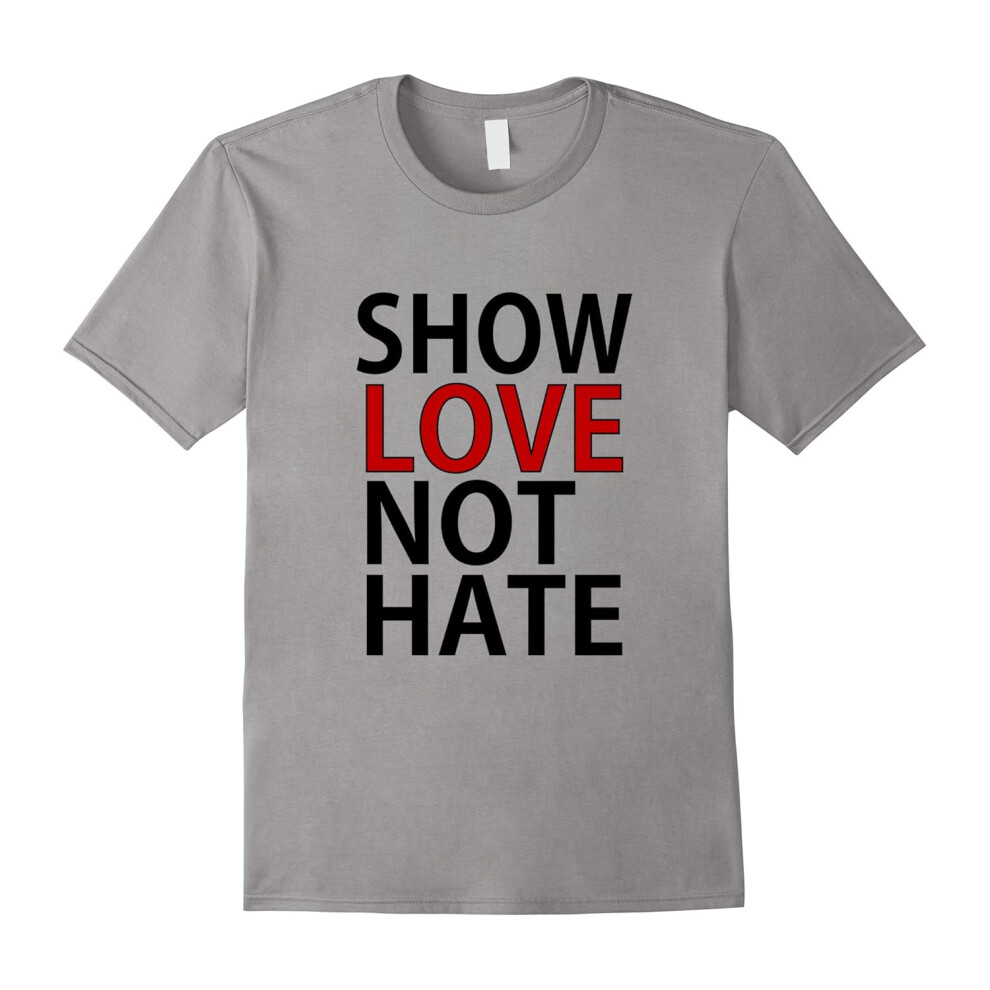 (S) Show Love Not Hate Inspirational T Tee Shirt II-Father's Day