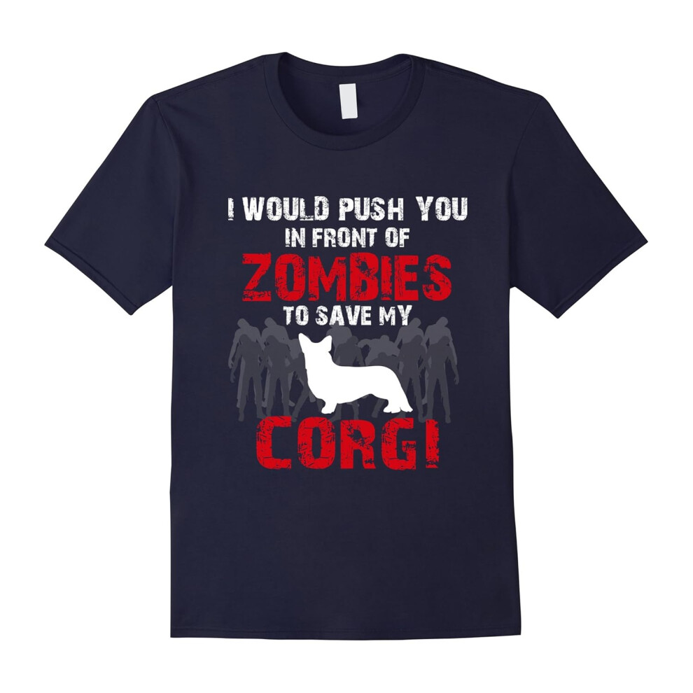 (L) I Would Push You In Front Of Zombies To Save My Corgi Cute Dog Lover T-Shirt-Father's Day