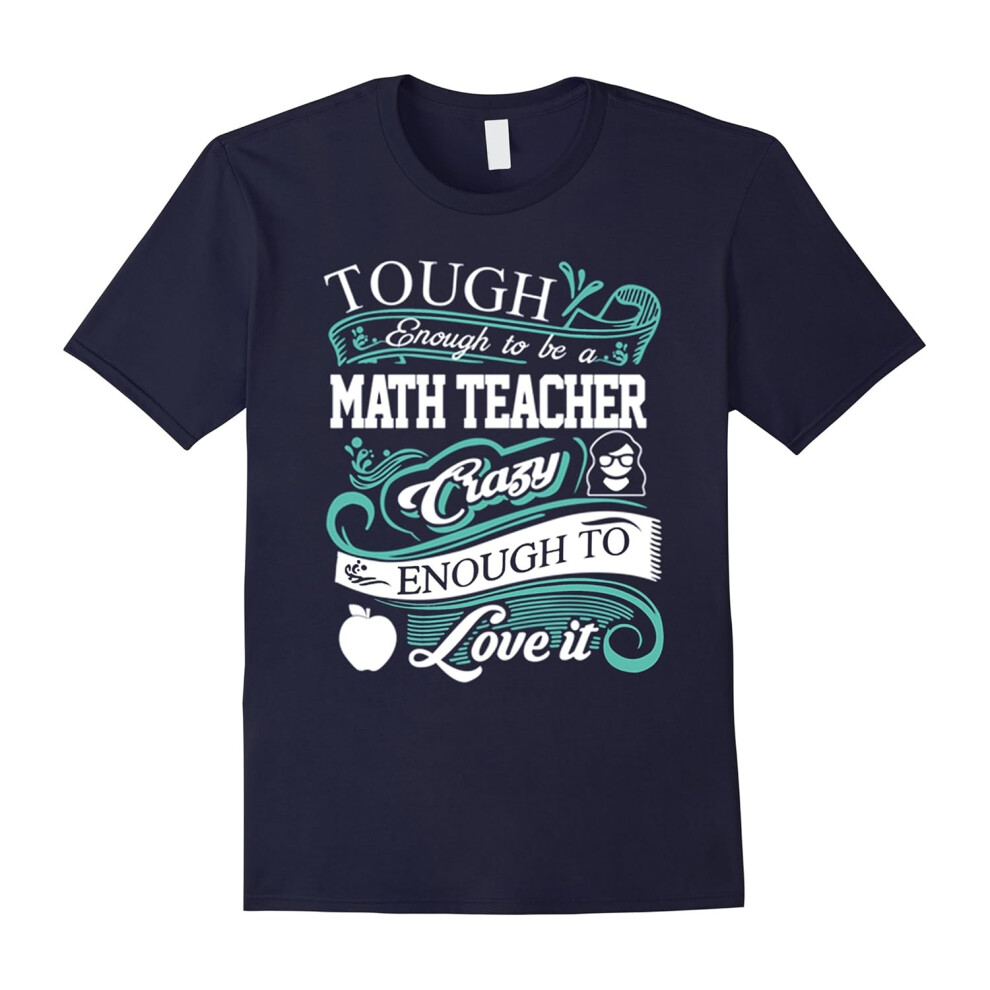 (XXXL) Tough Enough To Be A Math Teacher Crazy Enough To Love It-Father's Day