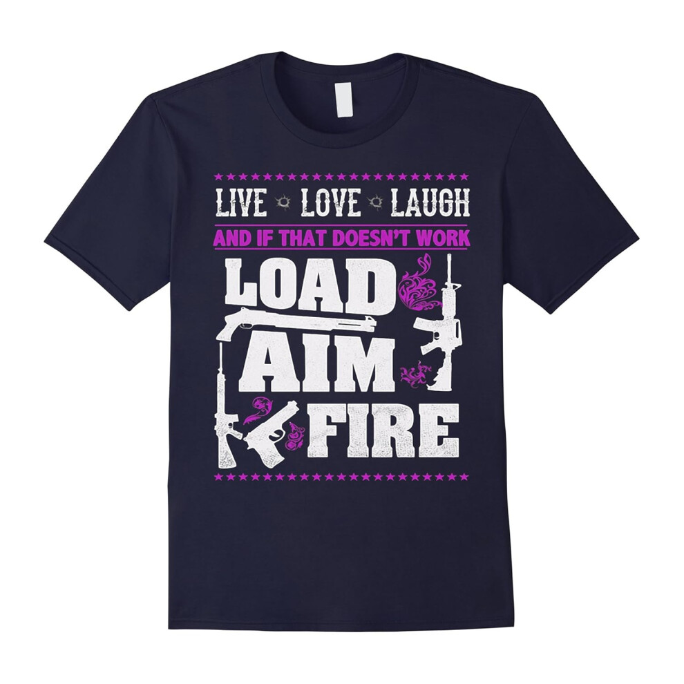 (XXL) Live Love Laugh And If That Doesn't Work Load Aim Fire Shirt-Father's Day