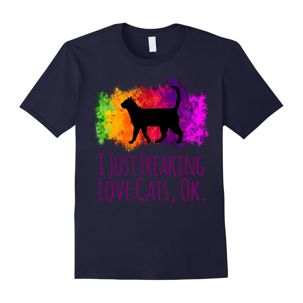 (L) I Just Freaking Love Cats Ok Cute Sarcastic Funny Shirt-Father's Day