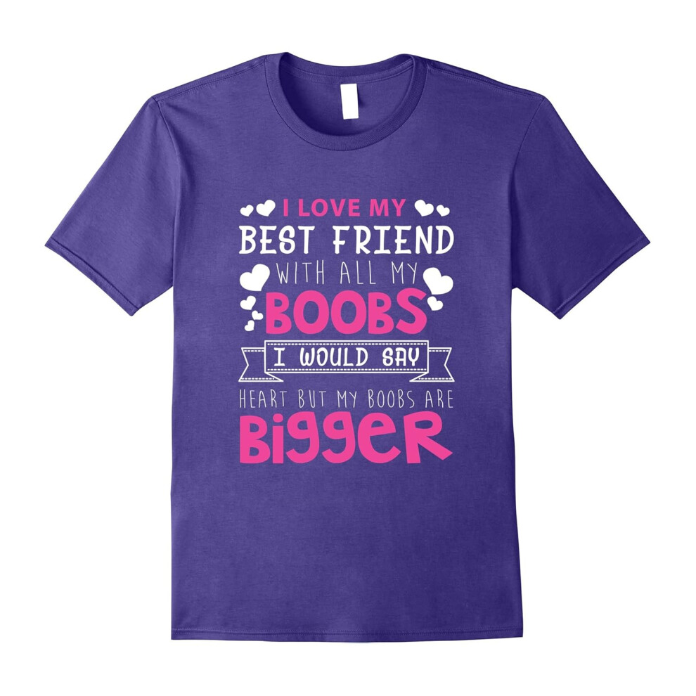 (XL) I Love My Best Friend With All My Boobs T-Shirt-Father's Day