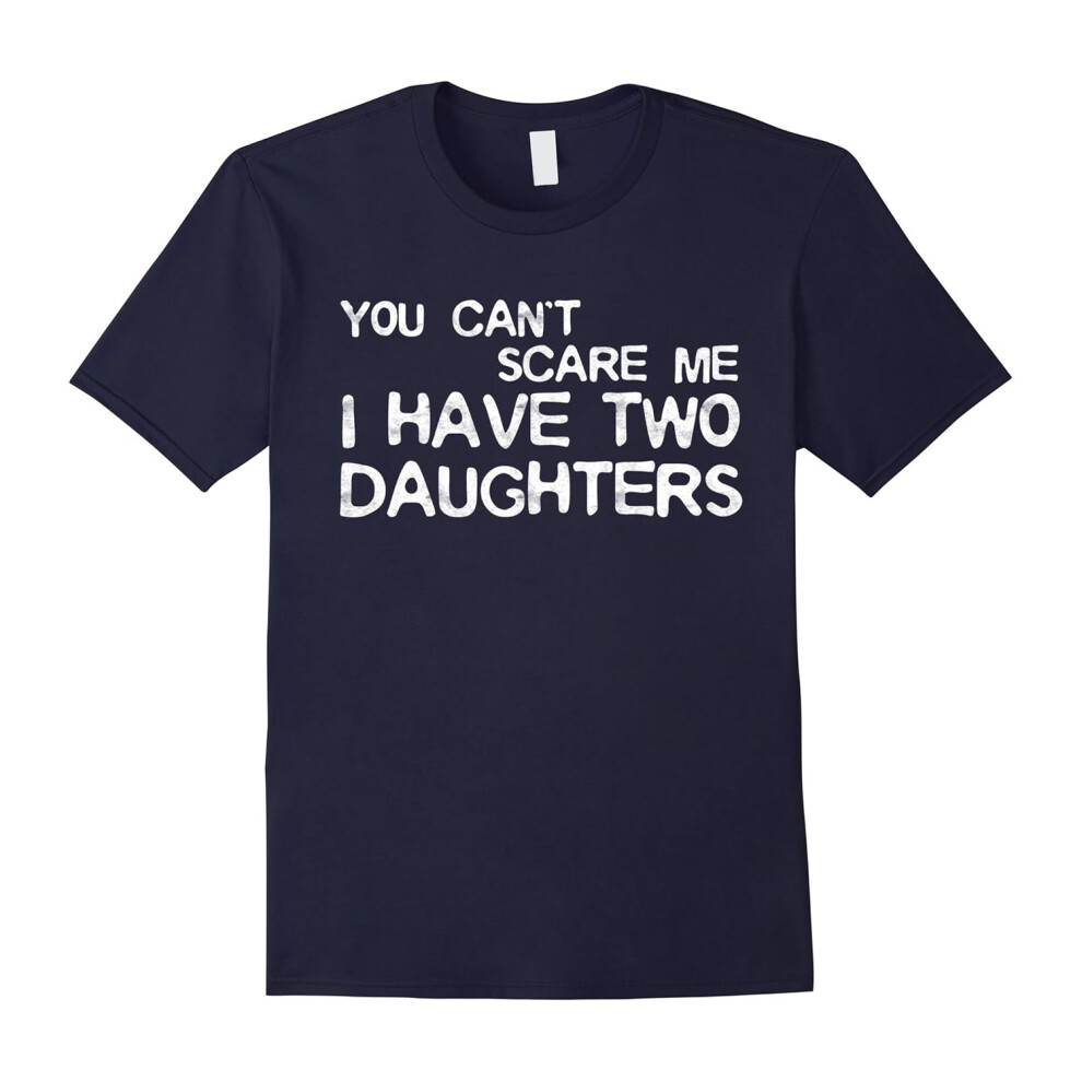 (S) Mens You Can't Scare Me I Have Two Daughters T-Shirt Father's Day-Father's Day