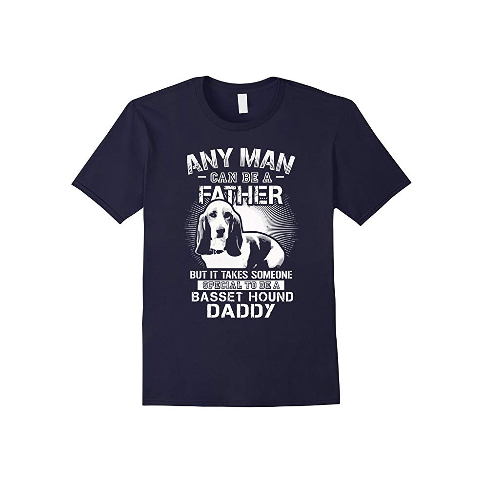 (S) Any Man Can Be A Father But Someone To Be A Basset Hound Dad-Father's Day