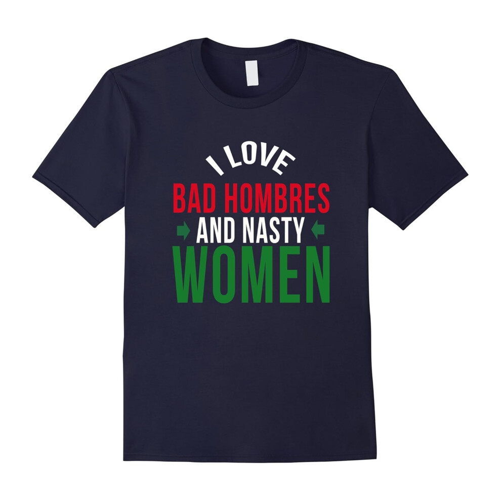 (XXXL) I love Bad Hombres and nasty women funny t-shirt-Father's Day