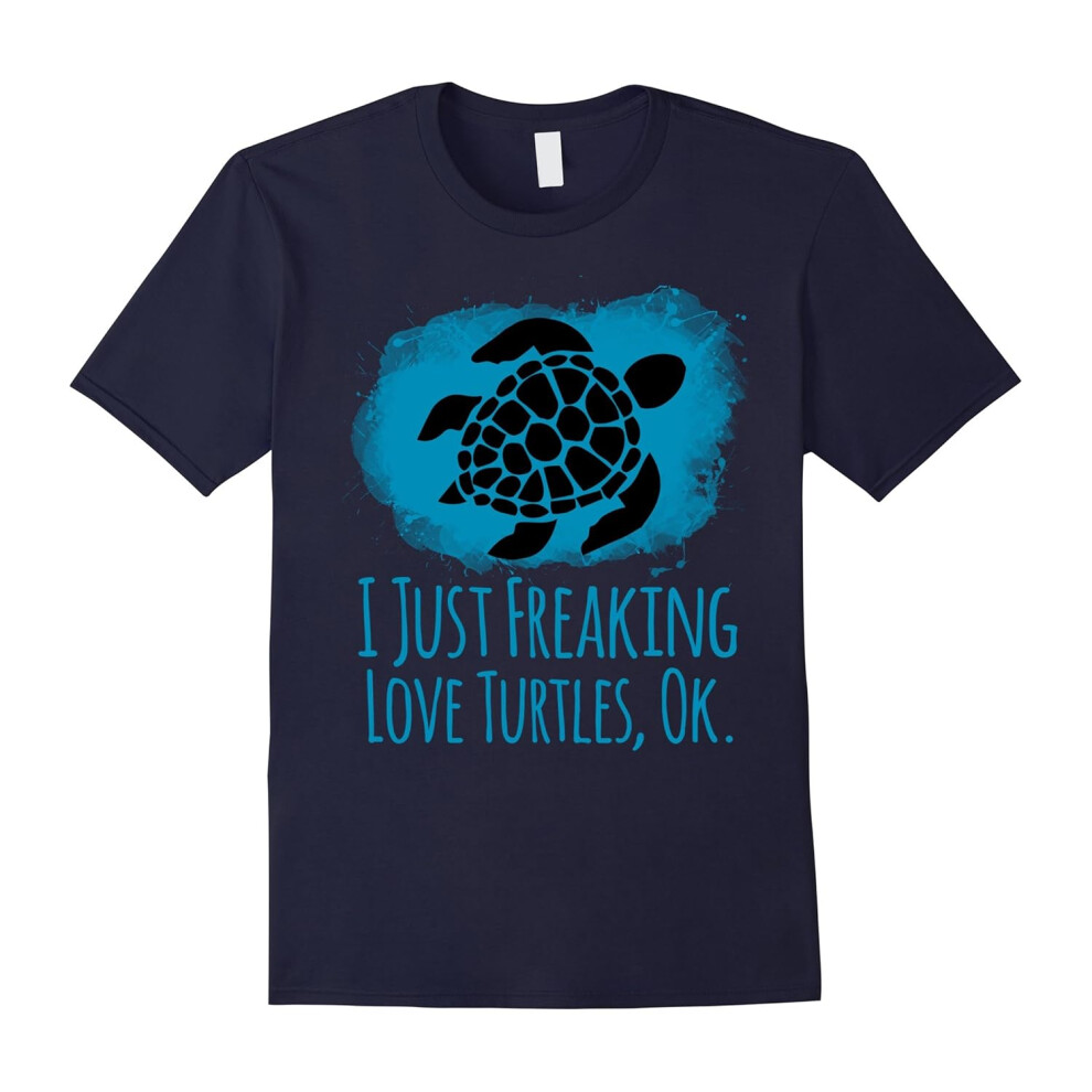 (S) I Just Freaking Love Turtles Ok Cute Sarcastic Funny Shirt-Father's Day