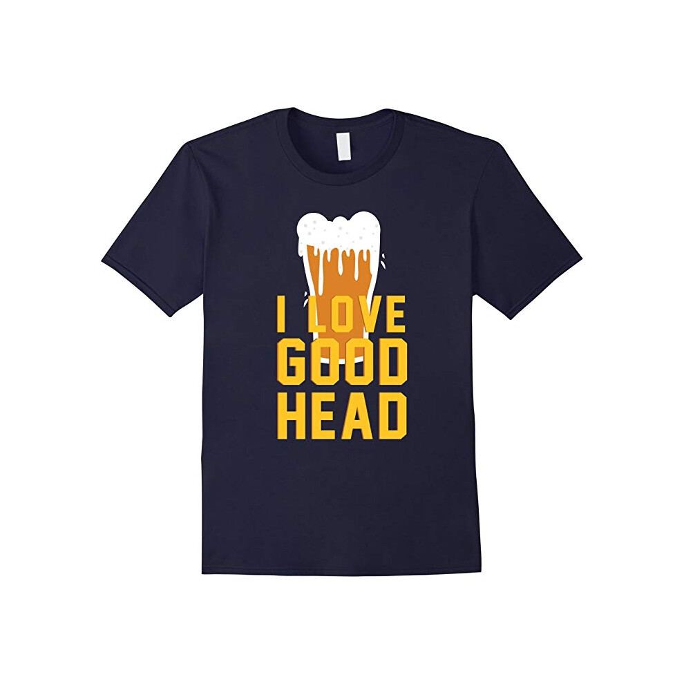 (XXXL) I Love Good Head Funny Beer Drinking T-Shirt-Father's Day