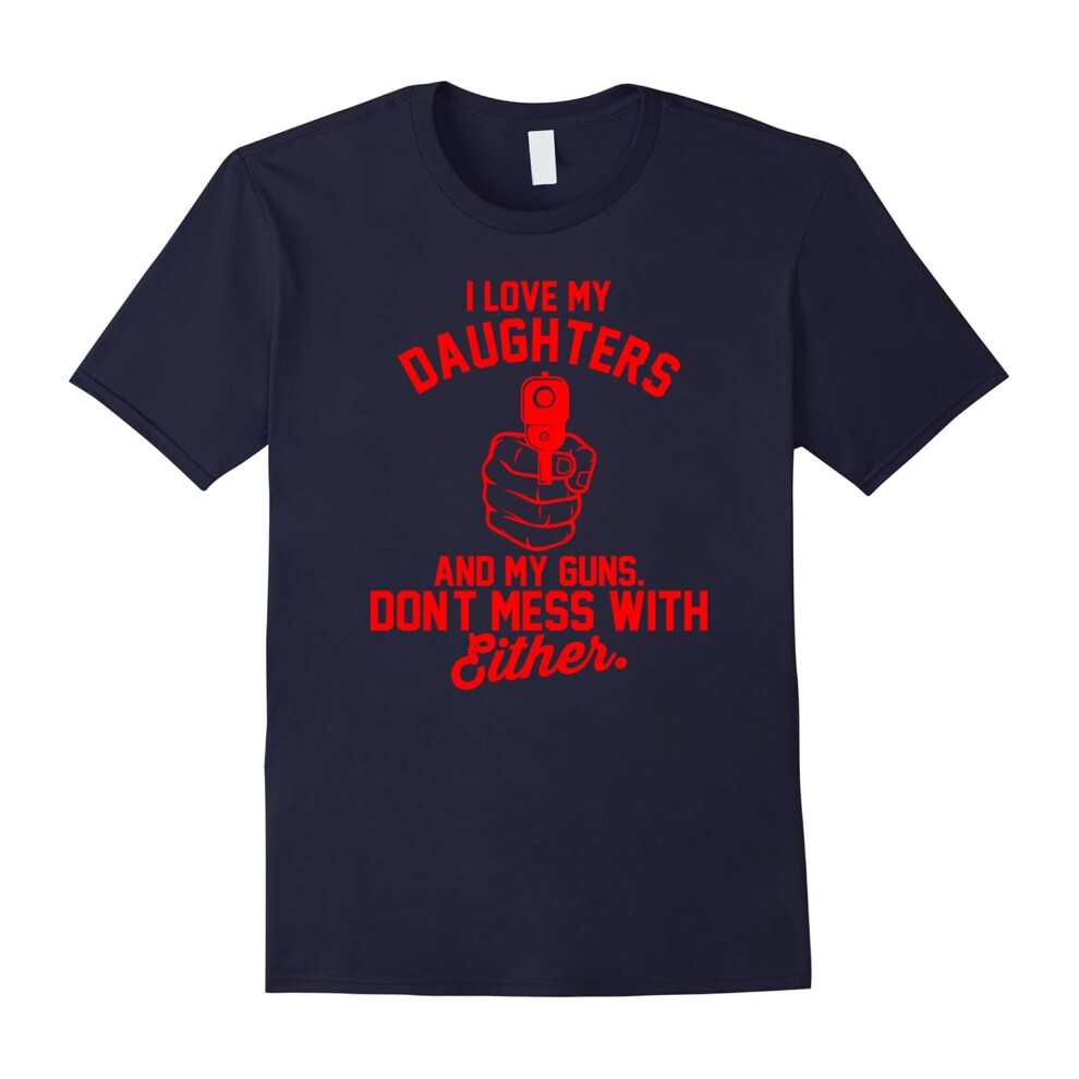 (L) I Love My Daughters and My Guns â Funny Pro Gun Shirt-Father's Day