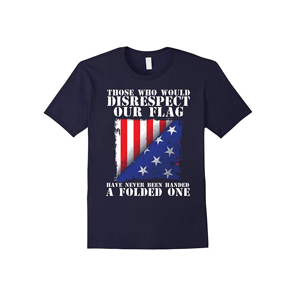 (XXL) Those Who Would Disrespect Our Flag Never Handed T-Shirt-Father's Day