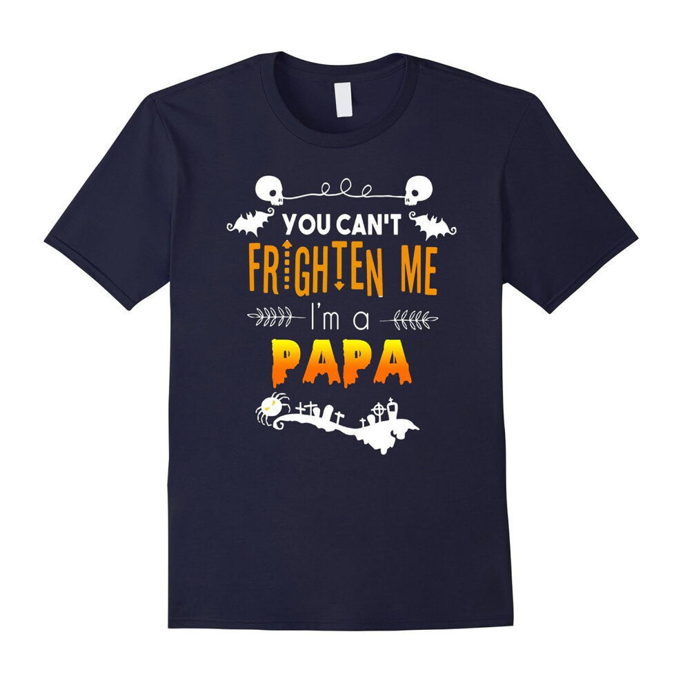 (S) You can't frighten me I'm a Papa Halloween Tshirt-Father's Day