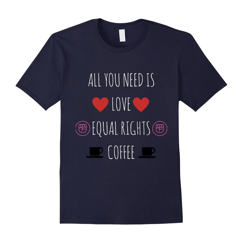 (M) All You Need Is Love Equal Rights and Coffee T-Shirt-Father's Day