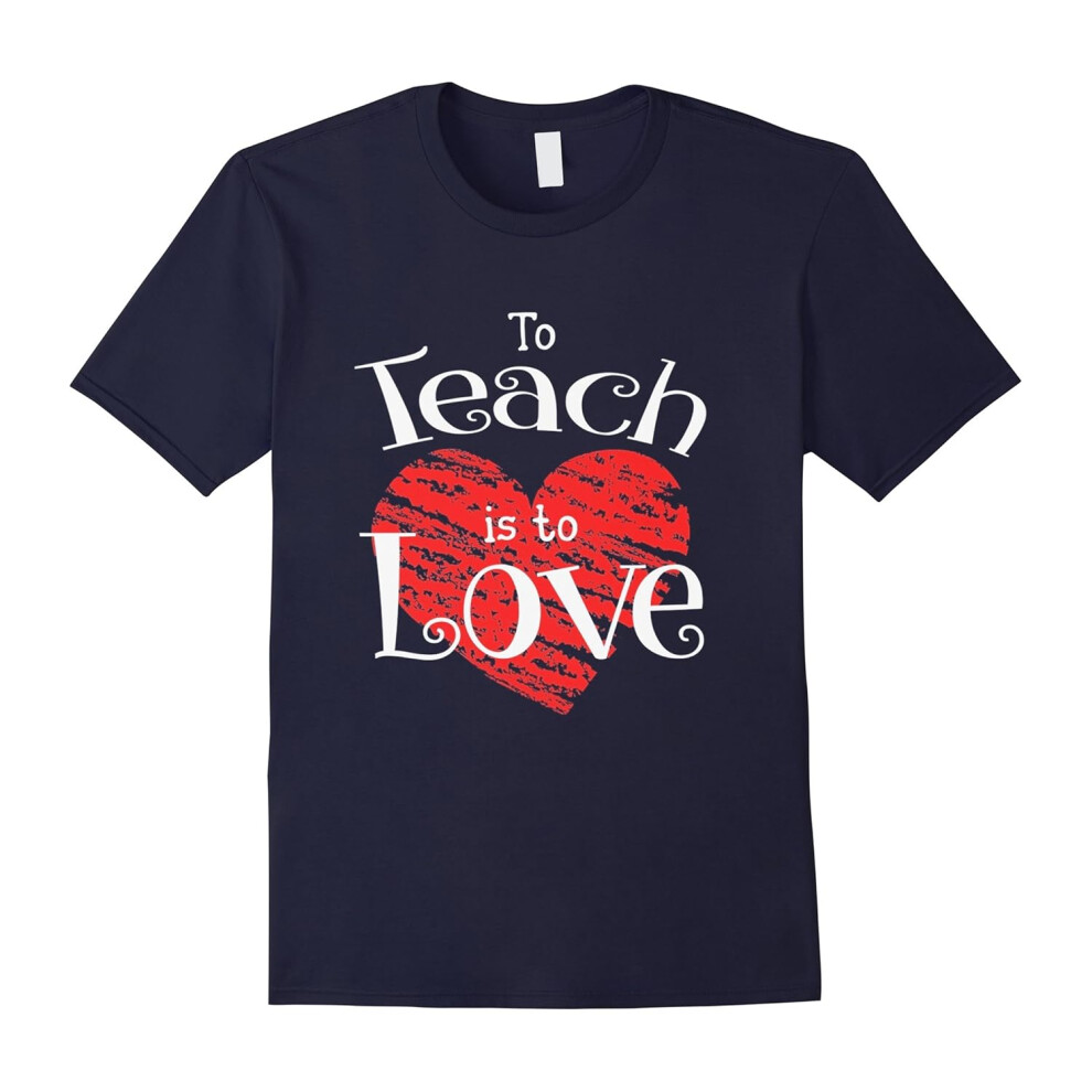 (XXXL) Teacher Shirt Valentines Day To Teach Is To Love School tee-Father's Day