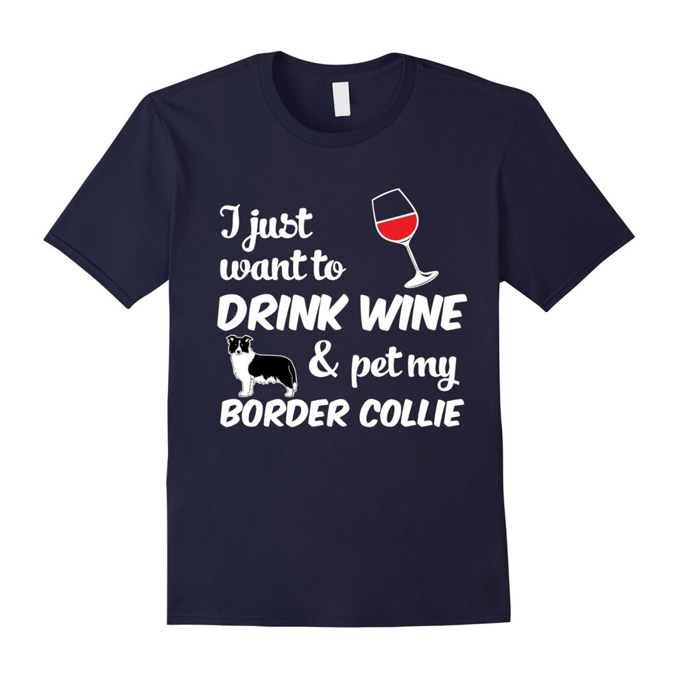 (XXL) I Just Want To Drink Wine & Pet My Border Collie Funny Dog Lover T-Shirt-Father's Day