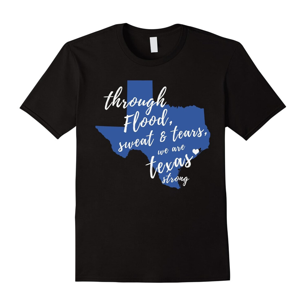 (XL) Through Flood Sweat And Tears Love Texas Strong T Shirts-Father's Day