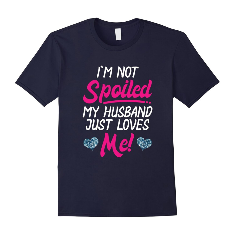 (XL) Women's I'm Not Spoiled My Husband Just Loves Me T Shirt-Father's Day