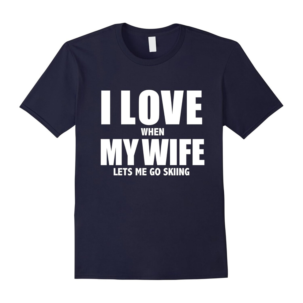 (XL) I Love My Wife she lets me go skiing Funny T-shirt skier ski-Father's Day