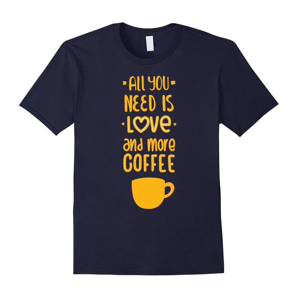 (M) ALL YOU NEED IS LOVE AND MORE COFFEE-Father's Day