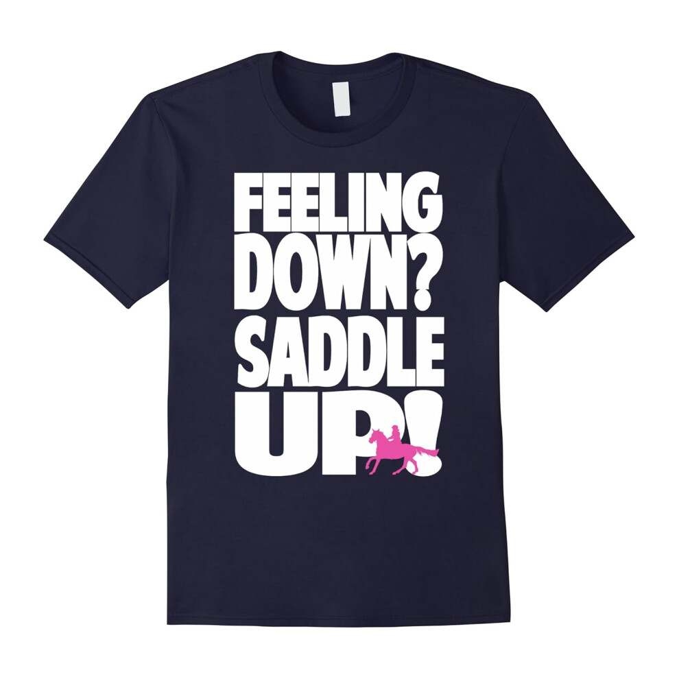 (L) Feeling Down? Saddle Up! â Horse Lover T-shirt-Father's Day