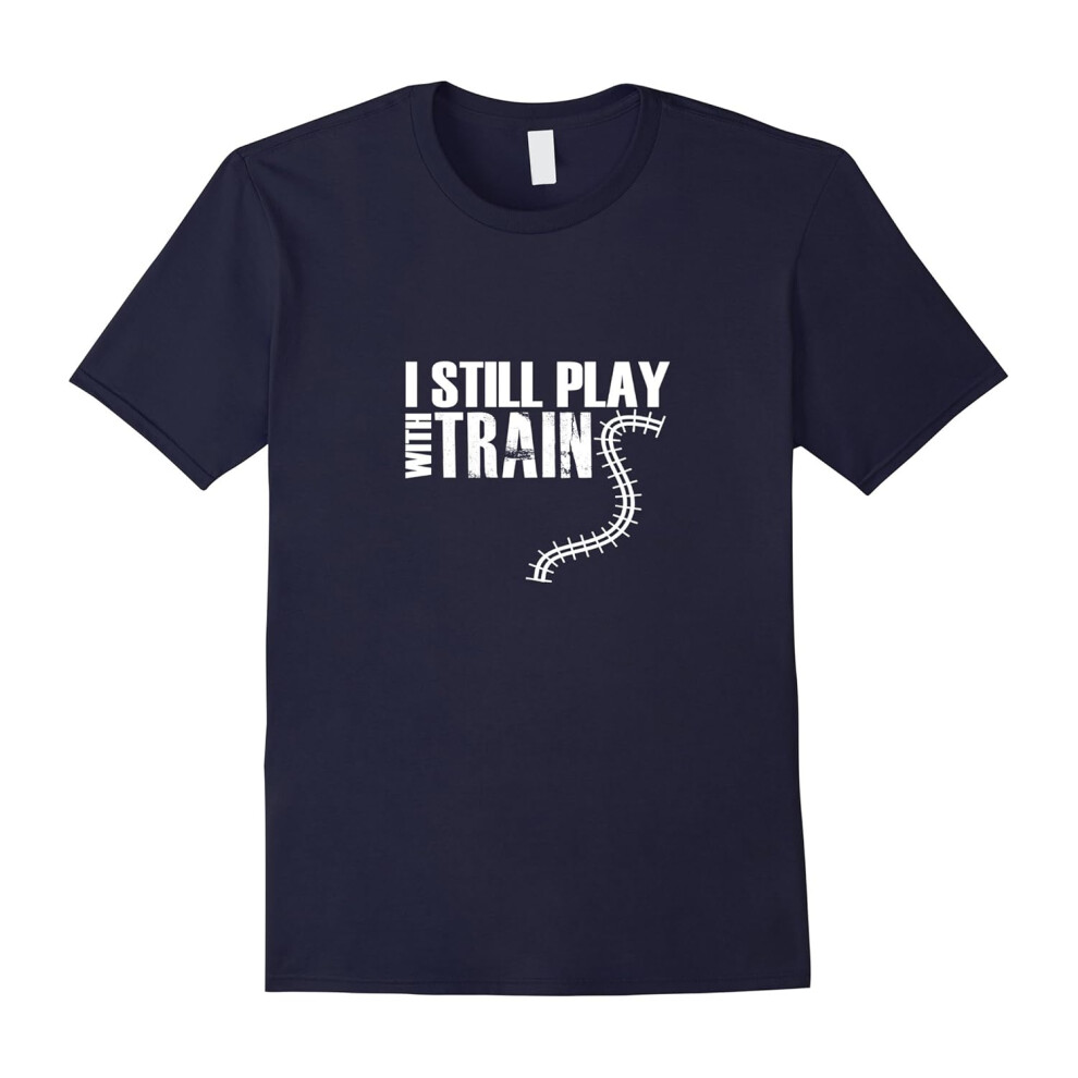 (XXL) I STILL PLAY WITH TRAINS T-SHIRT Thomas Father's Day Dad-Father's Day