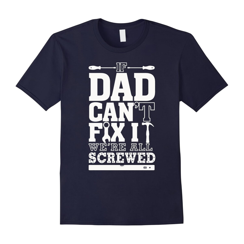 (XXXL) If Dad Can't Fix It, We're All Screwed! Tshirts-Father's Day