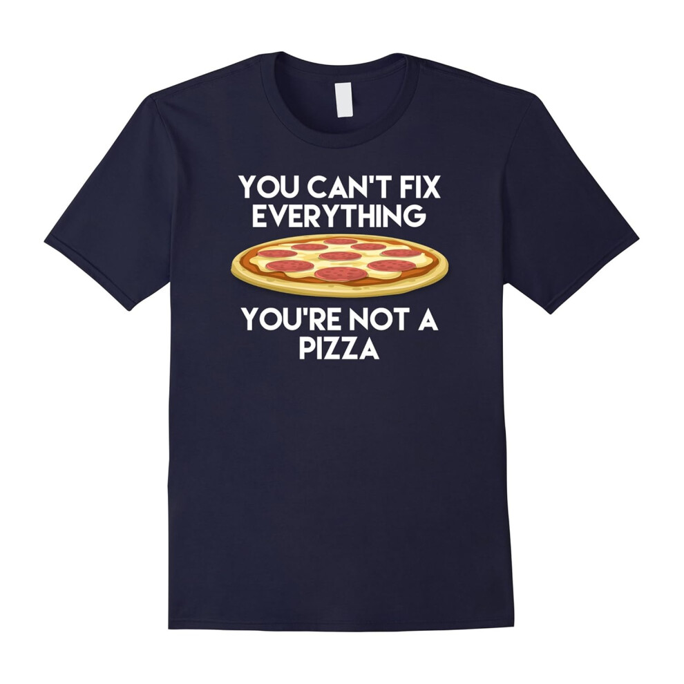 (M) You Can't Fix Everything You're Not A Pizza Lovers T-Shirt-Father's Day