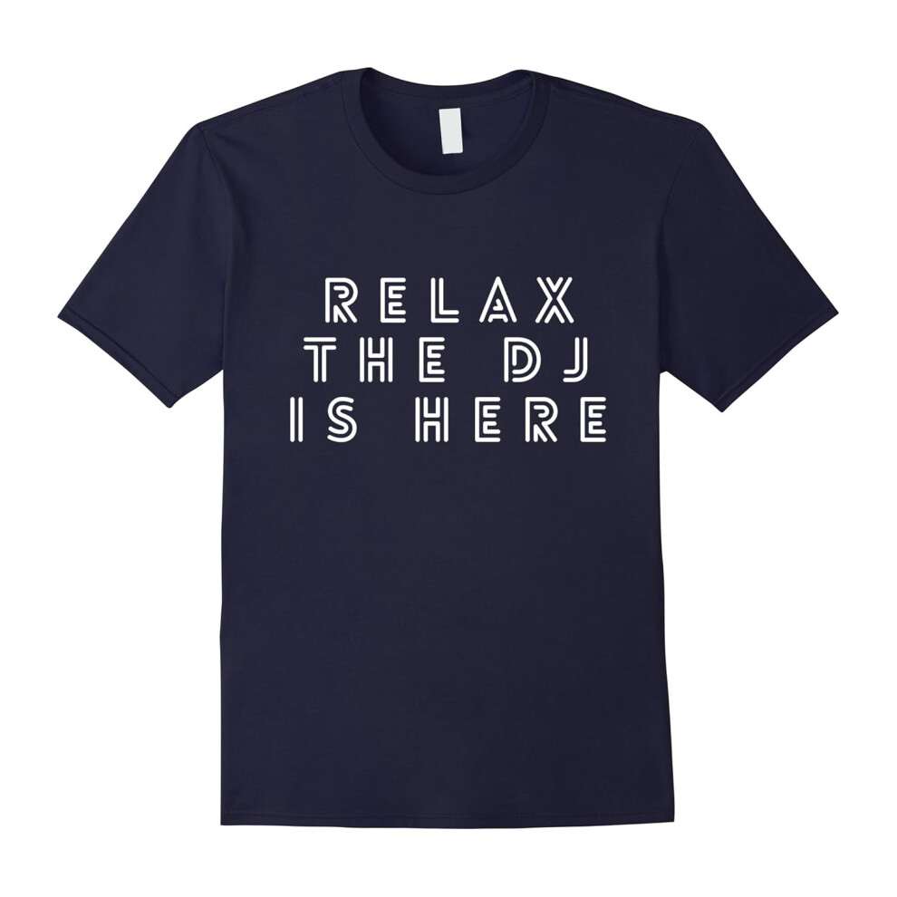 (M) Relax the DJ Is Here T-Shirt Tee Funny Music Lovers T Shirt-Father's Day