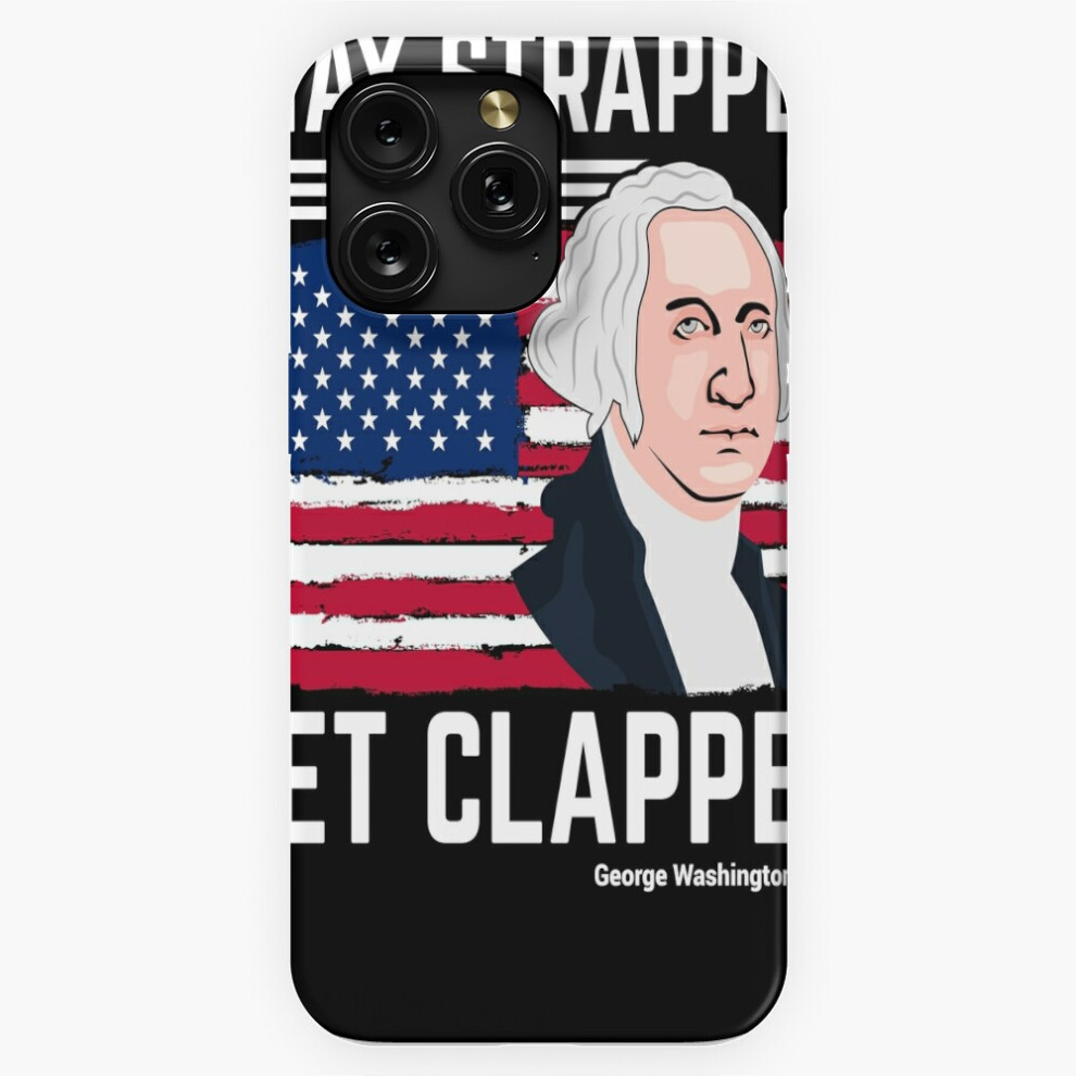 (Stay Strapped Or Get Clapped George Washington=209) Phone Case For Iphone Samsung 19 18 17 16 14 13 12 11 Plus Pro Max Galaxy S28 S27 S26 S25 S24 S23 4741628028781