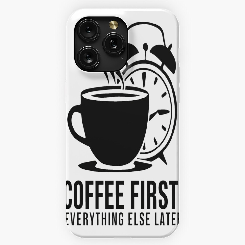 (Coffee First, Everything Else Later=694) Phone Case For Iphone Samsung 19 18 17 16 14 13 12 11 Plus Pro Max Galaxy S28 S27 S26 S25 S24 S23 S22 Ultra Brown 4741628033723