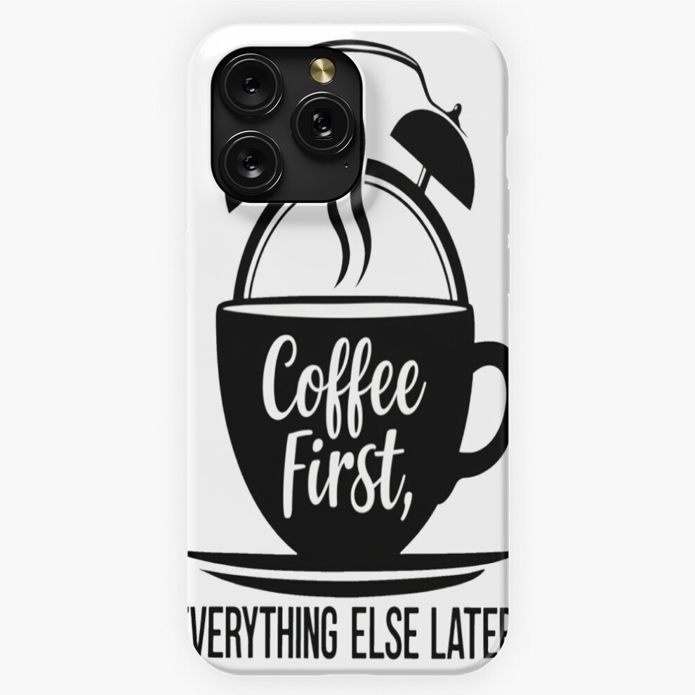(Coffee First, Everything Else Later=710) Phone Case For Iphone Samsung 19 18 17 16 14 13 12 11 Plus Pro Max Galaxy S28 S27 S26 S25 S24 S23 S22 Ultra Brown 4741628033891