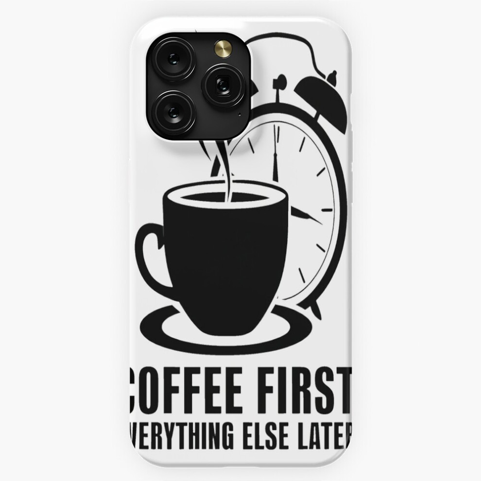 (Coffee First, Everything Else Later=720) Phone Case For Iphone Samsung 19 18 17 16 14 13 12 11 Plus Pro Max Galaxy S28 S27 S26 S25 S24 S23 S22 Ultra Brown 4741628033990