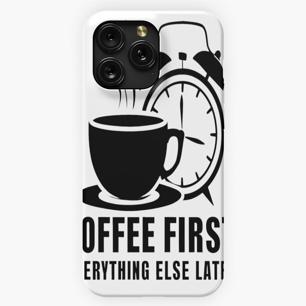 (Coffee First, Everything Else Later=736) Phone Case For Iphone Samsung 19 18 17 16 14 13 12 11 Plus Pro Max Galaxy S28 S27 S26 S25 S24 S23 S22 Ultra Brown 4741628034157