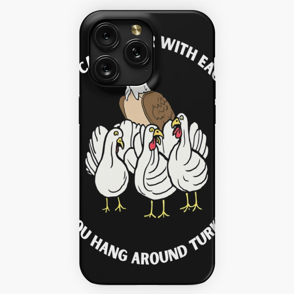 (You Can't Soar With Eagles If You Hang Around Turkeys=817) Phone Case For Iphone Samsung 19 18 17 16 14 13 12 11 Plus Pro Max Galaxy S28 S27 S26 S25 4741628034980